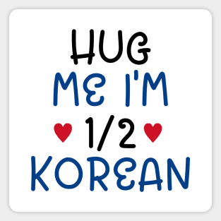 Hug Me I'm Half Korean Magnet